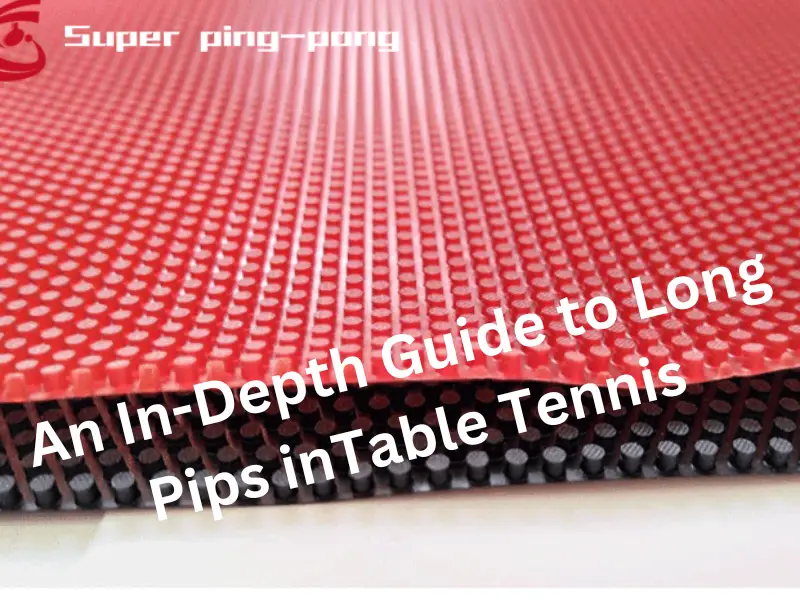Master The Art Of Defense: An In-Depth Guide To Long Pips In Table Tennis | 2023