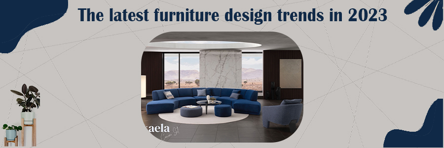 The Latest Furniture Design Trends in 2023  