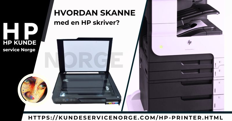 Hvordan skanne med en HP skriver? – HP Support Telefon Norge +47-53005344