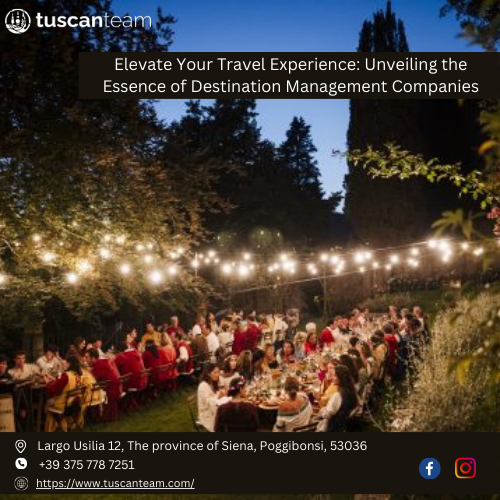 Elevate Your Travel Experience: Unveiling the Essence of Destination Management Companies - Tuscan Team