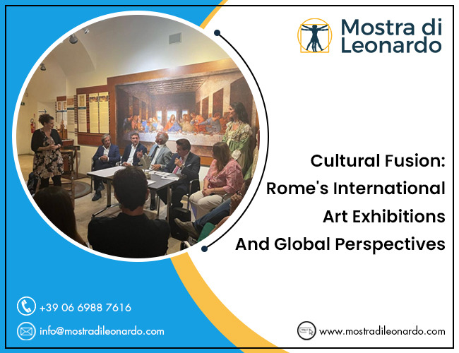 Mostra Di Leonardo — Cultural Fusion: Rome's International Art...