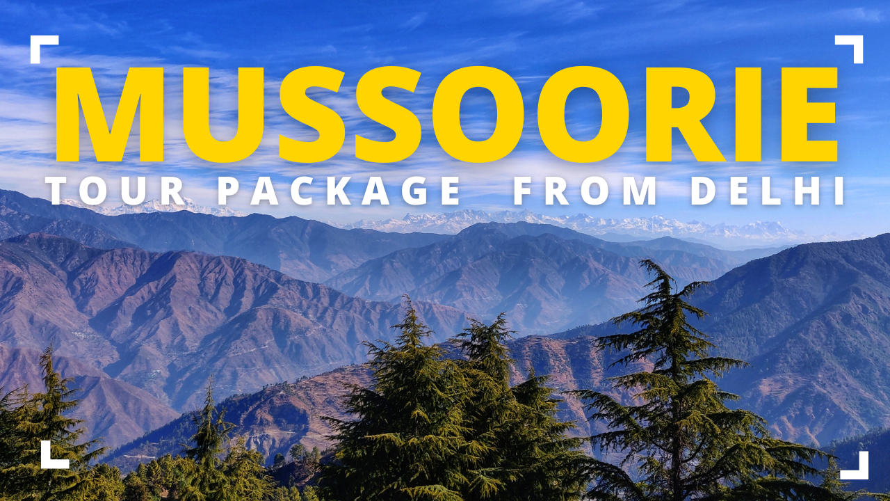 Mussoorie Tour Package From Delhi | Affordable Tour Package