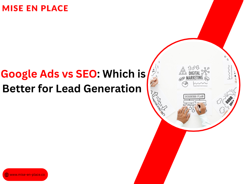 Google Ads vs SEO: Which is Better for Lead Generation