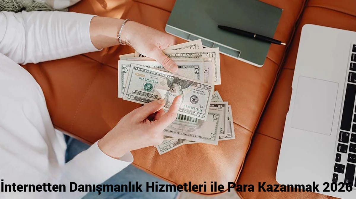 İnternetten Danışmanlık Hizmetleri ile Para Kazanmak 2026