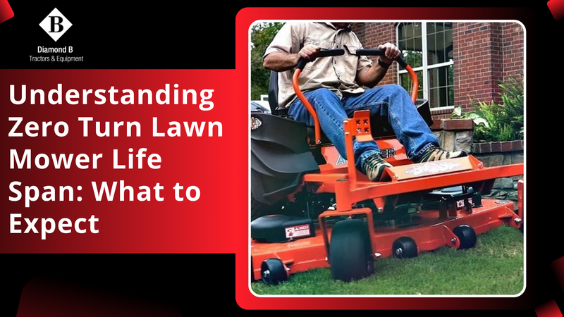Understanding Zero Turn Lawn Mower Life Span: What to Expect - Diamond B Tractors & Equipment
