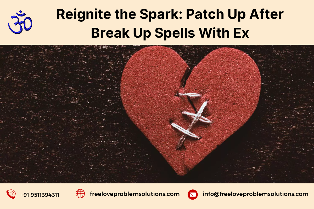 Reignite the Spark: Patch Up After Break Up Spells With Ex 