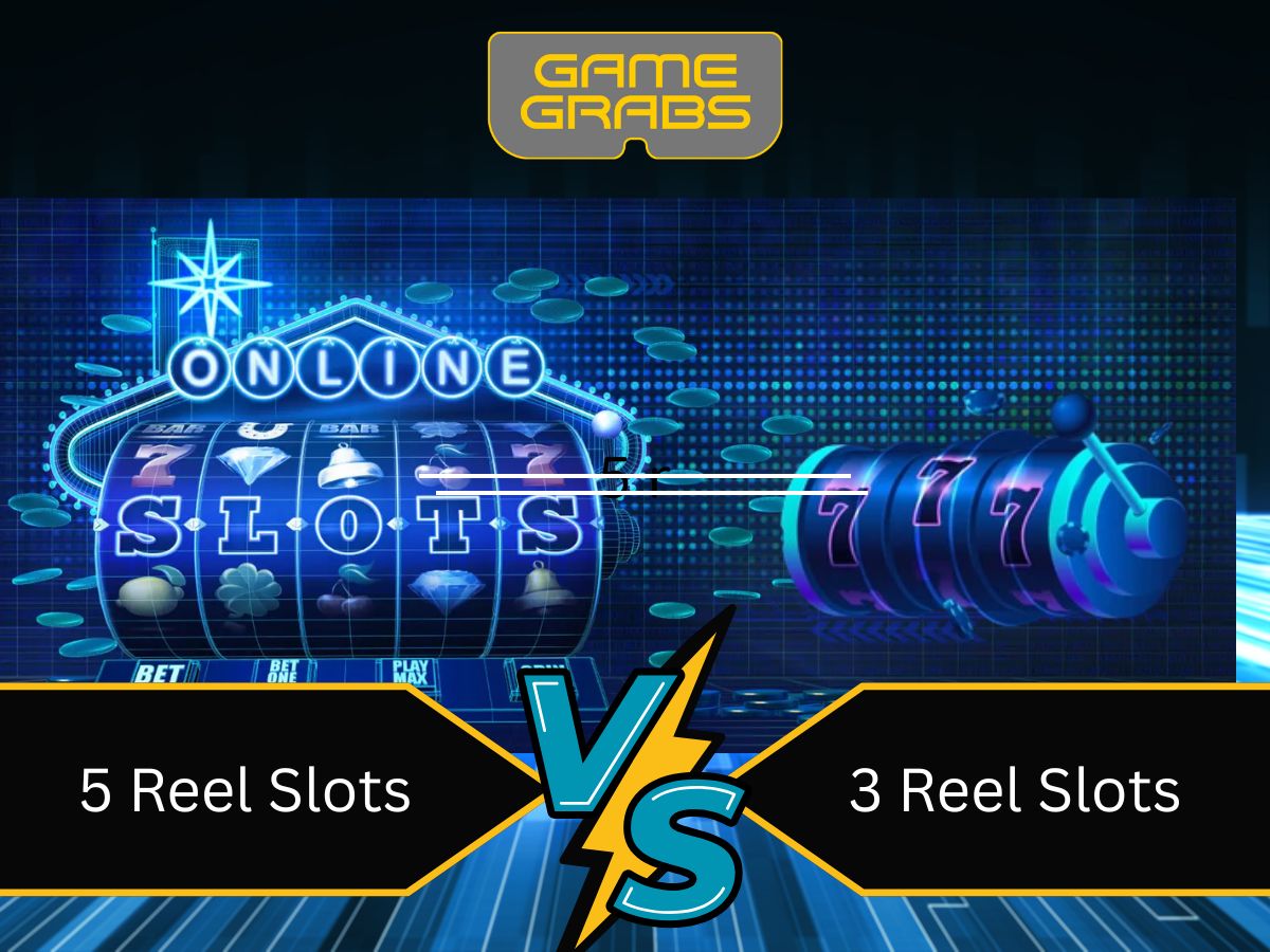 5-Reel vs 3-Reel Slots: Key Differences, Pros & Which Is Best for You - Game Grabs