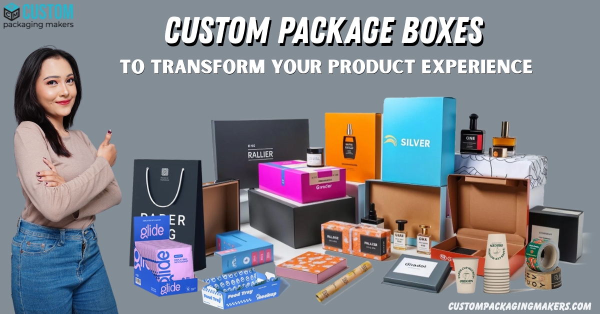Custom Package Boxes to Elevate Your Brand Experience