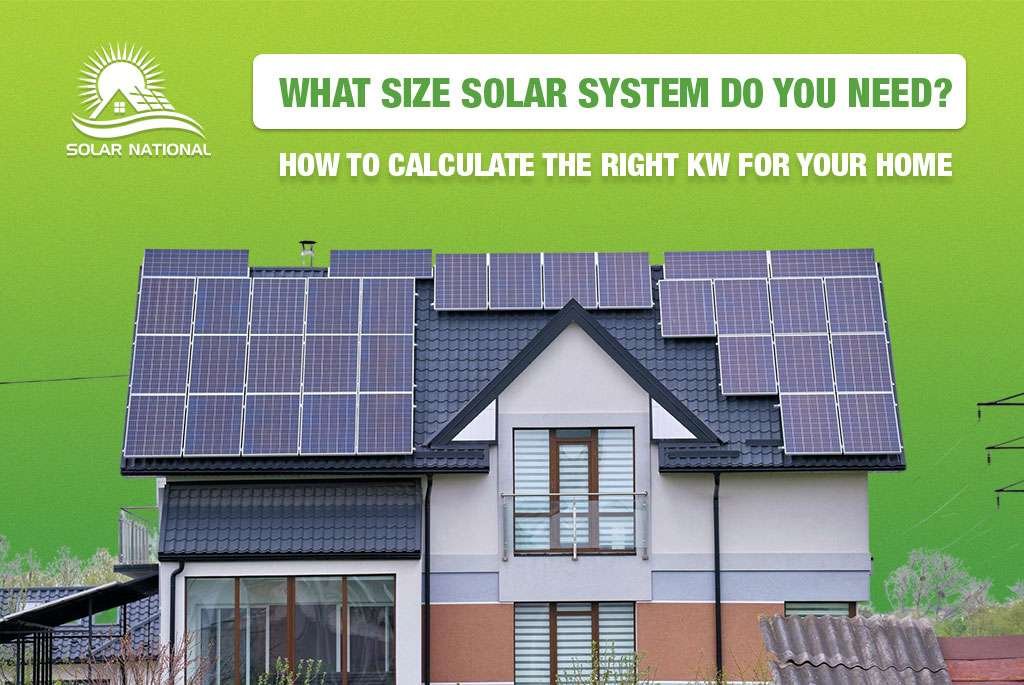 What Size Solar System Do You Need? How to Calculate the Right kW for Your Home | Solar National