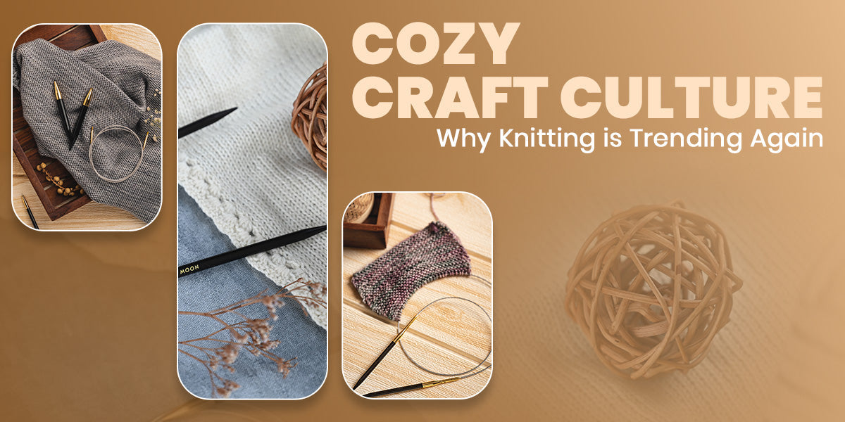 Cozy Craft Culture: Why Knitting Is Trending Again